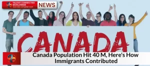 Canada Population Hit 40 M, Here's How Immigrants Contributed