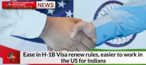 Ease in H-1B Visa renew rules, easier to work in the US for Indians
