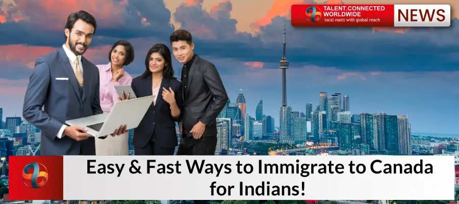 Easy & Fast Ways to Immigrate to Canada for Indians! 
