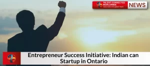 Entrepreneur Success Initiative: Indian Can Startup In Ontario