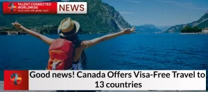 Good News! Canada Offers Visa-Free Travel to 13 countries
