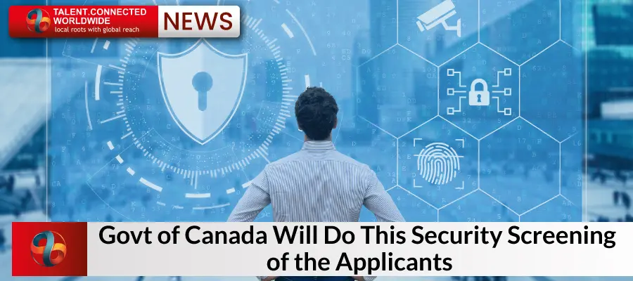 Govt of Canada Will Do This Security Screening of the Applicants