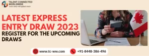 Latest Express Entry Draw 2023- Register for the Upcoming Draws