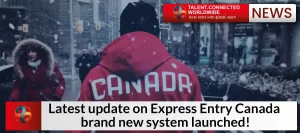 Latest update on Express Entry Canada: brand new system launched!