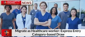 Migrate as Healthcare worker: Express Entry Category-based Draw