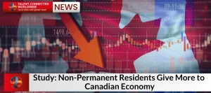 Study: Non-Permanent Residents Give More to Canadian Economy