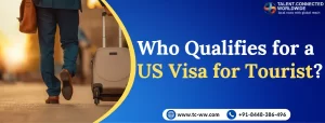 Who Qualifies for a US Visa for Tourist?