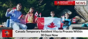 Canada Temporary Resident Visa to Process Within 30 Days Now