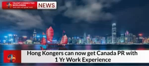 Hong Kongers can now get Canada PR with 1 Yr Work Experience