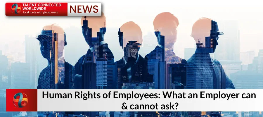 Human Rights of Employees: What an Employer can & cannot ask?