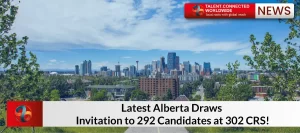 Latest Alberta Draws: Invitation to 292 Candidates at 302 CRS!