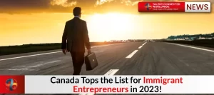 Canada Tops the List for Immigrant Entrepreneurs in 2023!