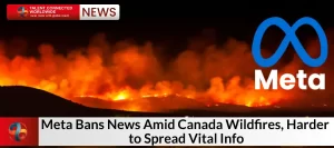 Meta-Bans-News-Amid-Canada-Wildfires-Harder-to-Spread-Vital-Info
