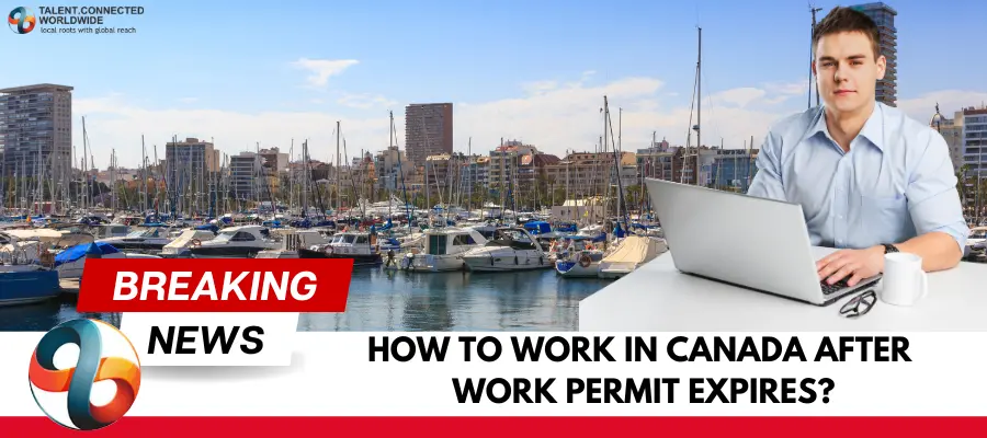 How-to-work-in-Canada-after-Work-Permit-Expires