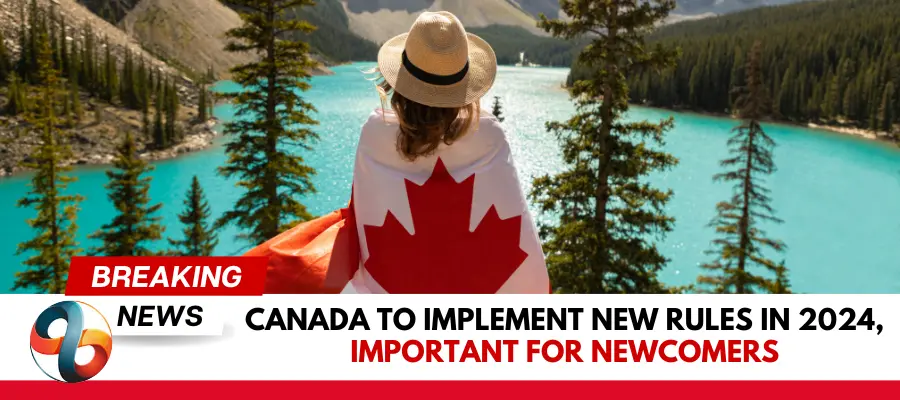 Canada To Implement New Rules In 2024 Important For Newcomers.webp