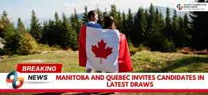 Manitoba-and-Quebec-Invites-Candidates-in-latest-draws