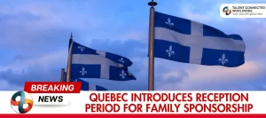 Quebec-Introduces-Reception-Period-For-Family-Sponsorship
