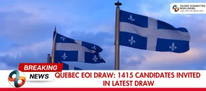 Quebec-EOI-Draw-1415-Candidates-Invited-In-Latest-Draw