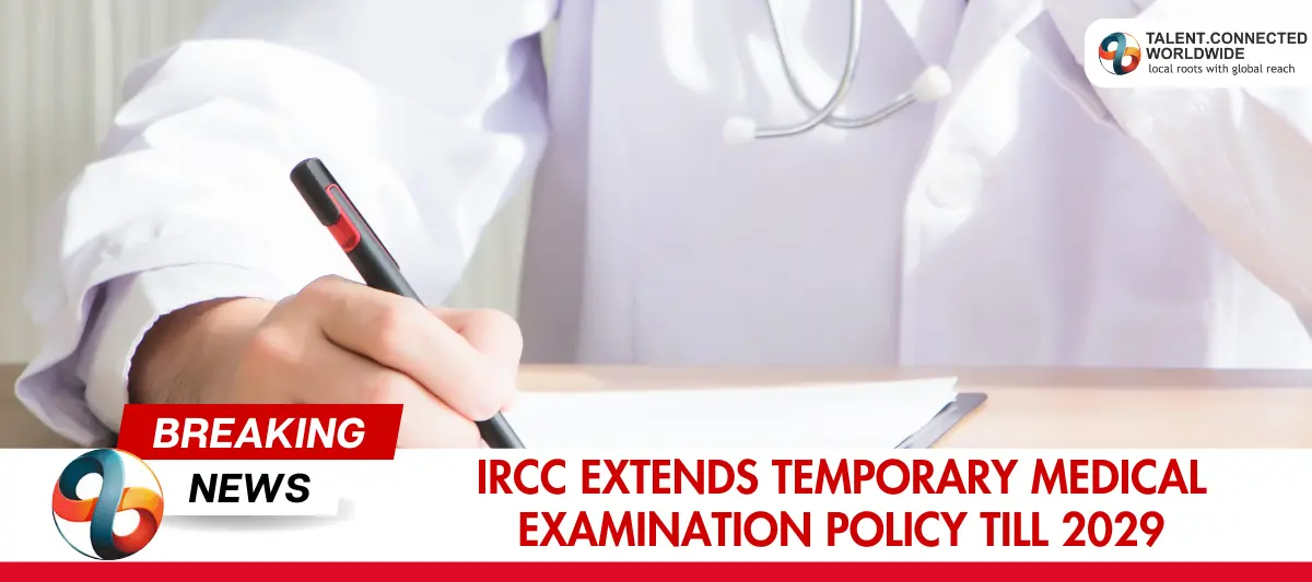 IRCC Extends Temporary Medical Examination Policy till 2029